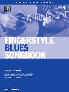 Fingerstyle Blues Songbook: Learn To Play Country Blues, Ragtime Blues, Boogie Blues & More