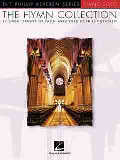 The Hymn Collection: arr. Phillip Keveren The Phillip Keveren Series Piano Solo