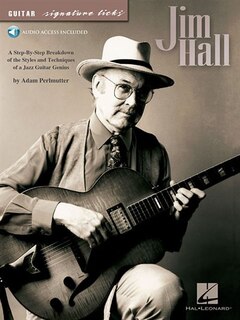 Jim Hall: A Step-by-Step Breakdown of the Styles and Techniques of a Jazz Guitar Genius