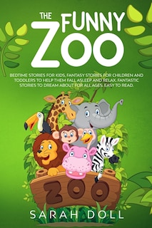 Couverture_The Funny Zoo Bedtime Stories for Kids, Fantasy Stories for Children and Toddlers to Help them Fall Asleep and Relax. Fantastic Stories to Dream About for All Ages. Easy to Read.