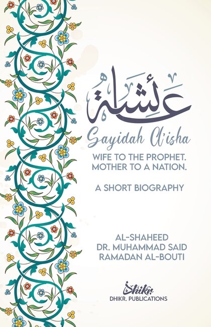 Front cover_A'isha; Wife To The Prophet, Mother To A Nation