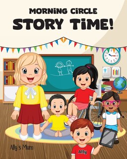 Front cover_Morning Circle Story Time A Social Story / Disability Picture Book for Kids with ADHD, Autism, Physical or Intellectual Disabilities