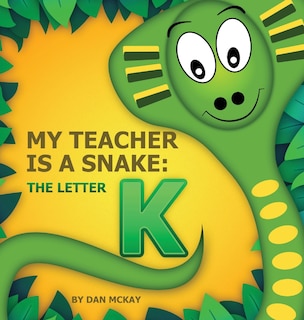 Front cover_My Teacher Is A Snake The Letter K