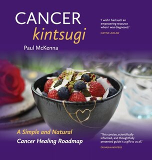 Cancer Kintsugi.: A Simple And Natural Cancer Healing Roadmap