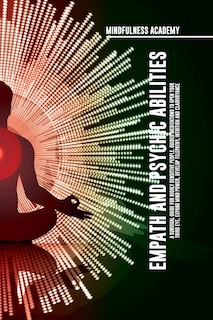 Front cover_Empath and Psychic Abilities A Survival Guide for Highly Sensitive People. Guided Meditations to Open Your Third Eye, Expand Mind Power, Develop Telepathy, Intuition and Clairvoyance