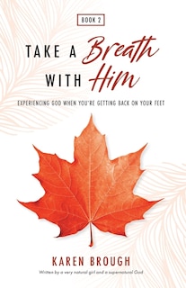 Front cover_Take A Breath With Him - Experiencing God When You're Getting Back On Your Feet