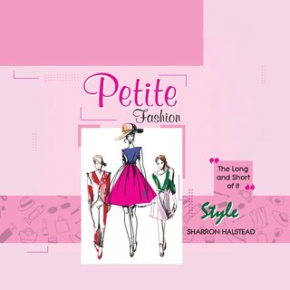 Front cover_Petite Fashion - The Long and Short of It - Style