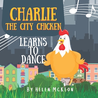 Front cover_Charlie the City Chicken Learns to Dance