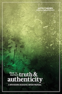How to Nurture Truth and Authenticity: A Metamodern Economic Reform Proposal