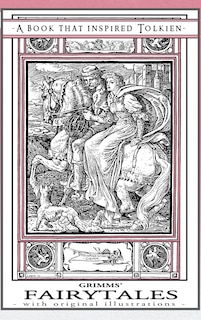 Grimms' Fairytales - A Book That Inspired Tolkien: With Original Illustrations