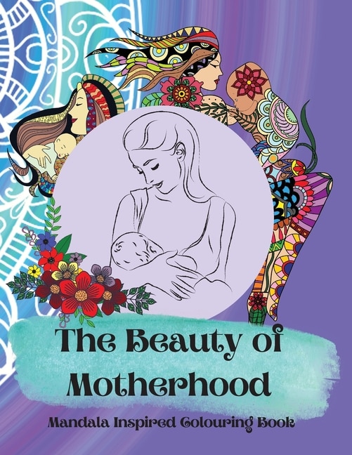 The Beauty of Motherhood Mandala Inspired Adult Colouring Book