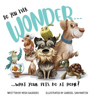Couverture_Do You Ever Wonder... What Your Pets Do At Home