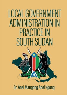 Couverture_Local Government Administration in Practice in South Sudan