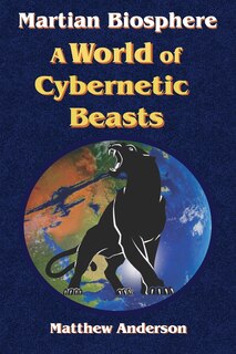 Front cover_Martian Biosphere - A World of Cybernetic Beasts