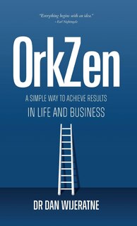 OrkZen: A Simple Way to Achieve Results in Life and Business