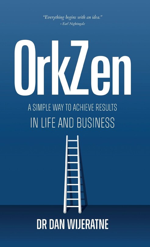 OrkZen: A Simple Way to Achieve Results in Life and Business