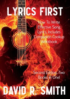 Front cover_Lyrics First, How to Write Effective Song Lyrics, Includes Companion Cookup Workbook