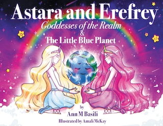 Front cover_Astara and Erefrey, Goddesses of the Realm & The Little Blue Planet