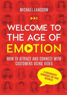 Front cover_Welcome to the Age of Emotion - How to attract and connect with customers using video. A videography handbook for your business