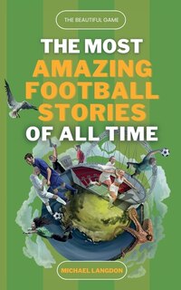 Front cover_The Beautiful Game - The Most Amazing Football Stories Of All Time