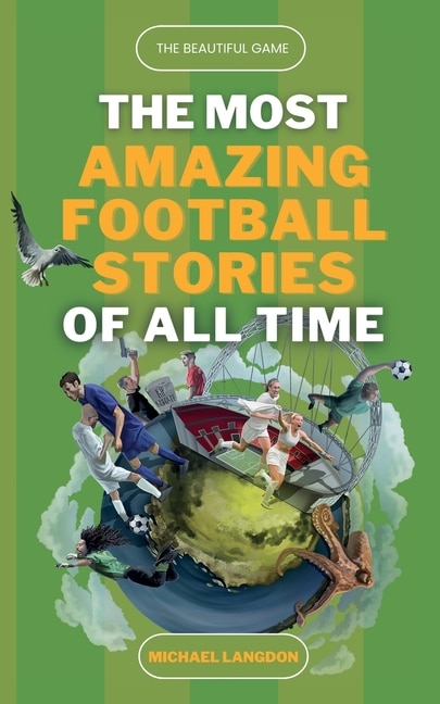 Front cover_The Beautiful Game - The Most Amazing Football Stories Of All Time