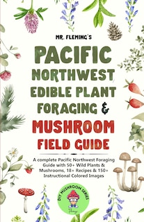 Couverture_Pacific Northwest Edible Plant Foraging & Mushroom Field Guide
