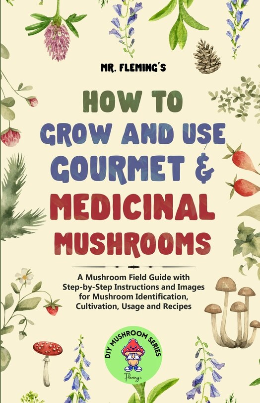 Front cover_How to Grow and Use Gourmet & Medicinal Mushrooms