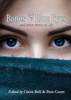 Front cover_Bones and Blue Eyes and other Stories of Life