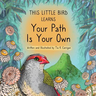 Front cover_This Little Bird Learns Your Path Is Your Own