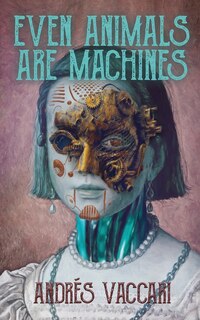 Front cover_Even Animals Are Machines