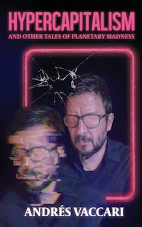 Front cover_Hypercapitalism and Other Tales of Planetary Madness