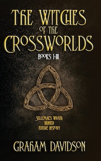 Front cover_The Witches of the Crossworlds Books I - III