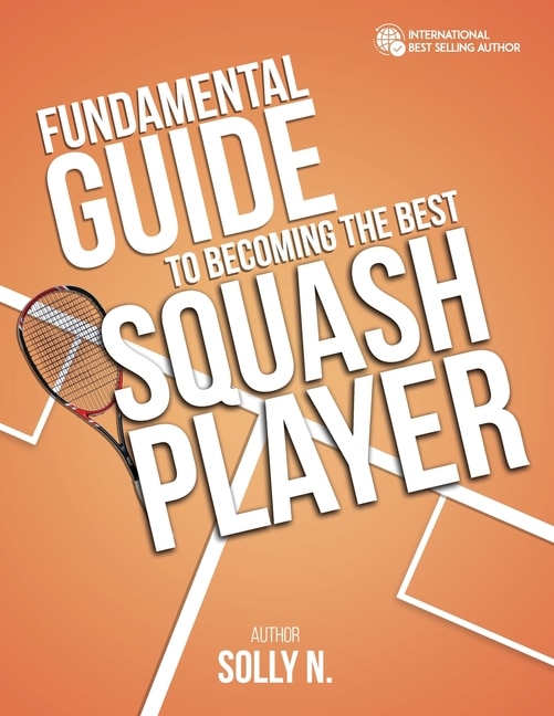 Front cover_Fundamental Guide to Becoming the Best Squash Player