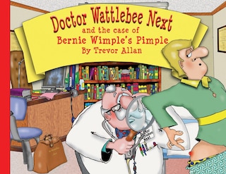 Couverture_Doctor Wattlebee Next and the case of Bernie Wimple's Pimple