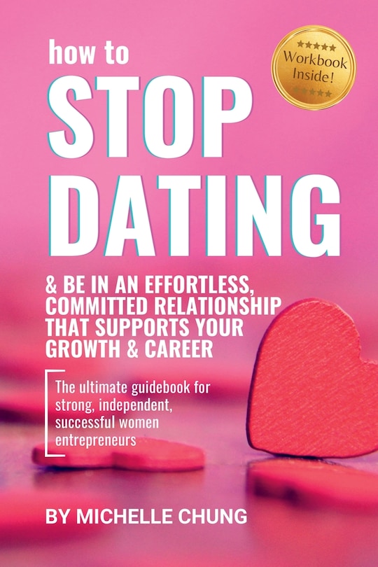 Front cover_How to Stop Dating & Be In An Effortless, Committed Relationship