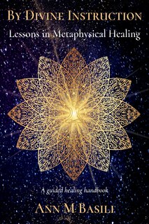 By Divine Instruction - Lessons in Metaphysical Healing: A guided healing handbook