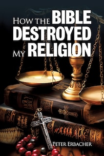 Front cover_How The Bible Destroyed My Religion