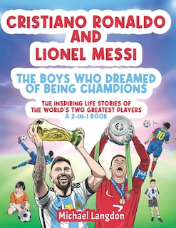 Couverture_Cristiano Ronaldo And Lionel Messi - The Boys Who Dreamed of Being Champions