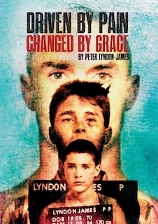 Front cover_Driven by Pain, Changed by Grace