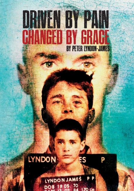 Front cover_Driven by Pain, Changed by Grace