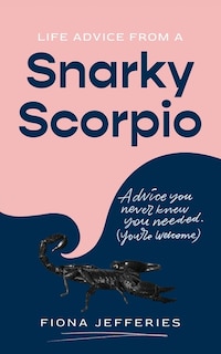 Front cover_Life Advice from a Snarky Scorpio