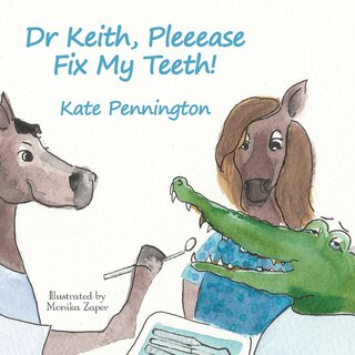 Front cover_Dr Keith, Pleeease Fix My Teeth!