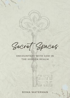 Front cover_Secret Spaces - Encounters with God in the Hidden Realm