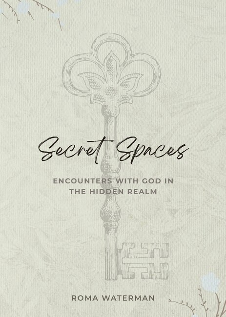 Front cover_Secret Spaces - Encounters with God in the Hidden Realm