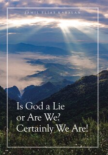 Couverture_Is God a Lie or Are We? Certainly We Are!