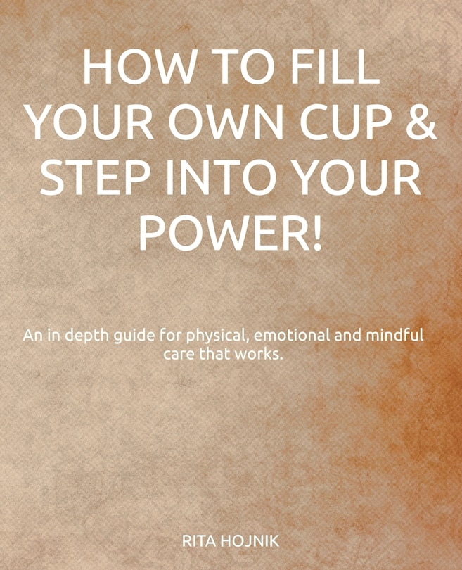 Front cover_How to Fill Your Own Cup & Step into Your Power!