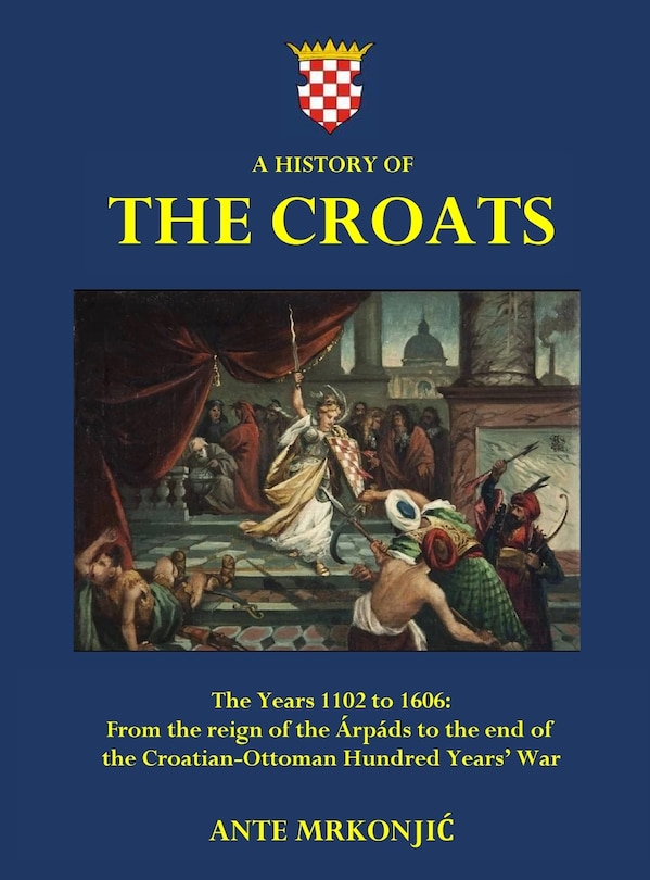 Front cover_A History of The Croats - The Years 1102 to 1606