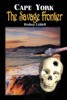 Front cover_Cape York the Savage Frontier