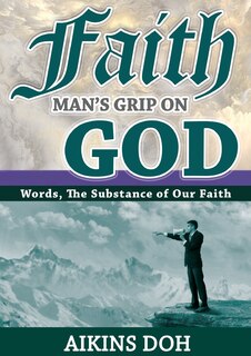 Front cover_Faith, Man's Grip On God