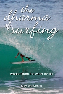 the dharma of surfing: wisdom from the water for life